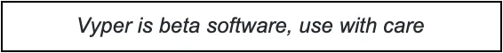 Warning box reading “Vyper is beta software, use with care”
