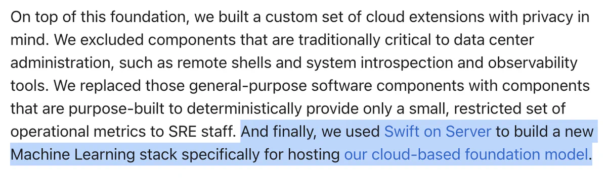 Apple PCC blog excerpt: Apple built a custom set of cloud extensions and used Swift on Server to build a new Machine Learning stack for hosting its cloud-based foundation model
